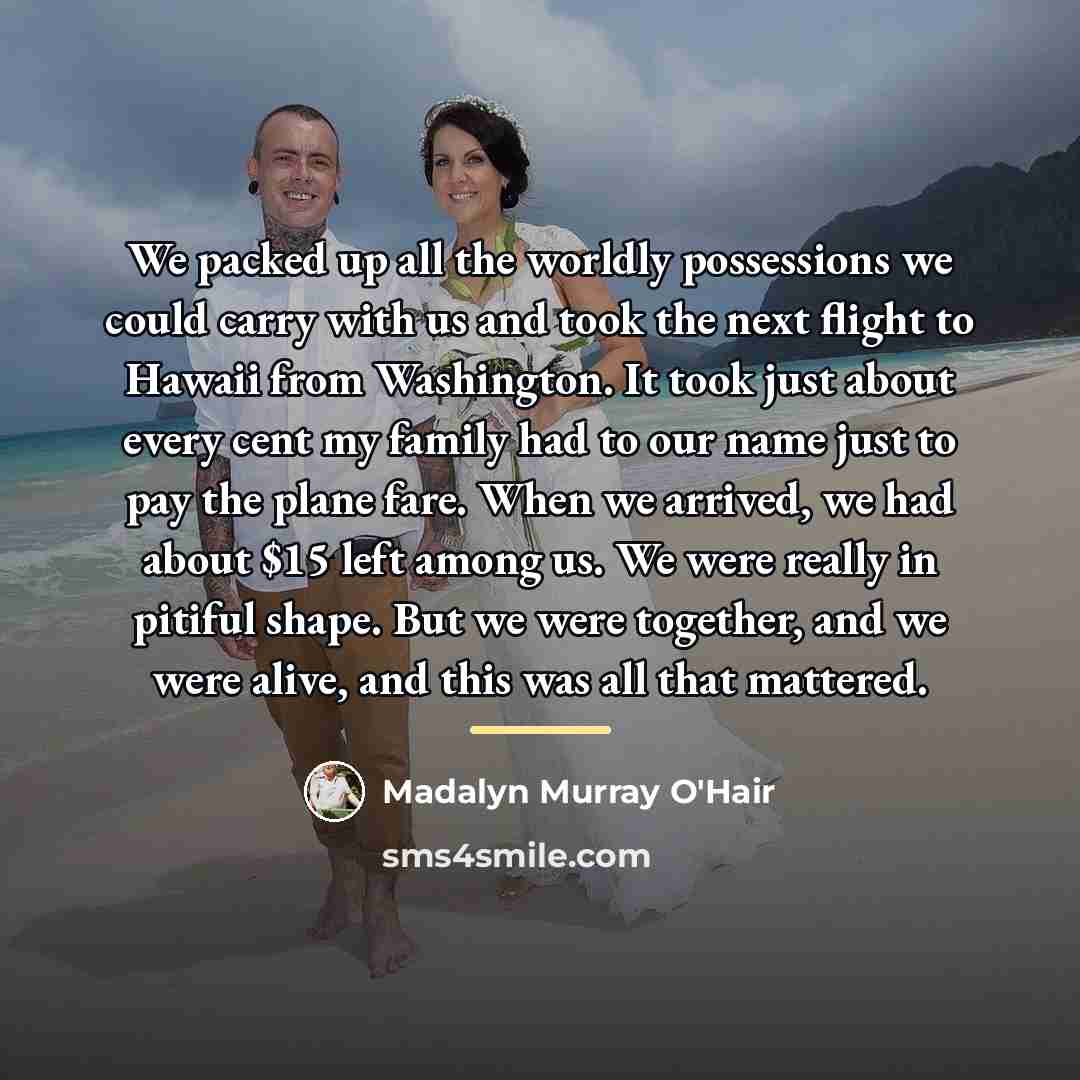 “We packed up all the worldly possessions we could carry…” quote by Madalyn Murray O'Hair
