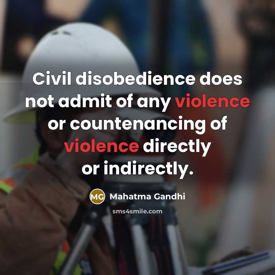“Civil disobedience does not admit of any violence or countenancing…” quote by Mahatma Gandhi