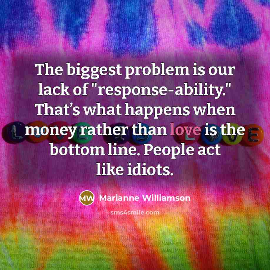 “The biggest problem is our lack of "response-ability." That’s what…” quote by Marianne Williamson