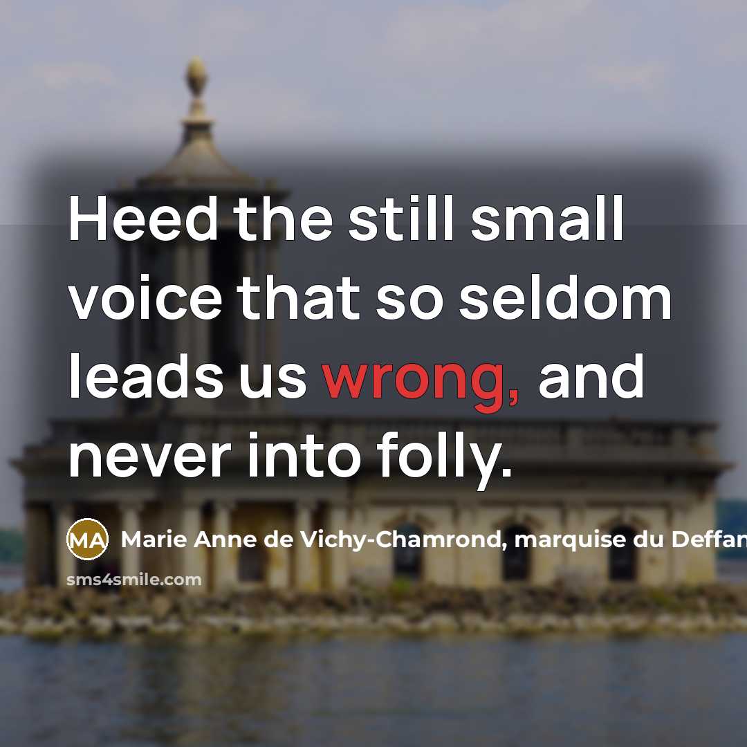 “Heed the still small voice that so seldom leads us…” quote by Marie Anne de Vichy-Chamrond, marquise du Deffand