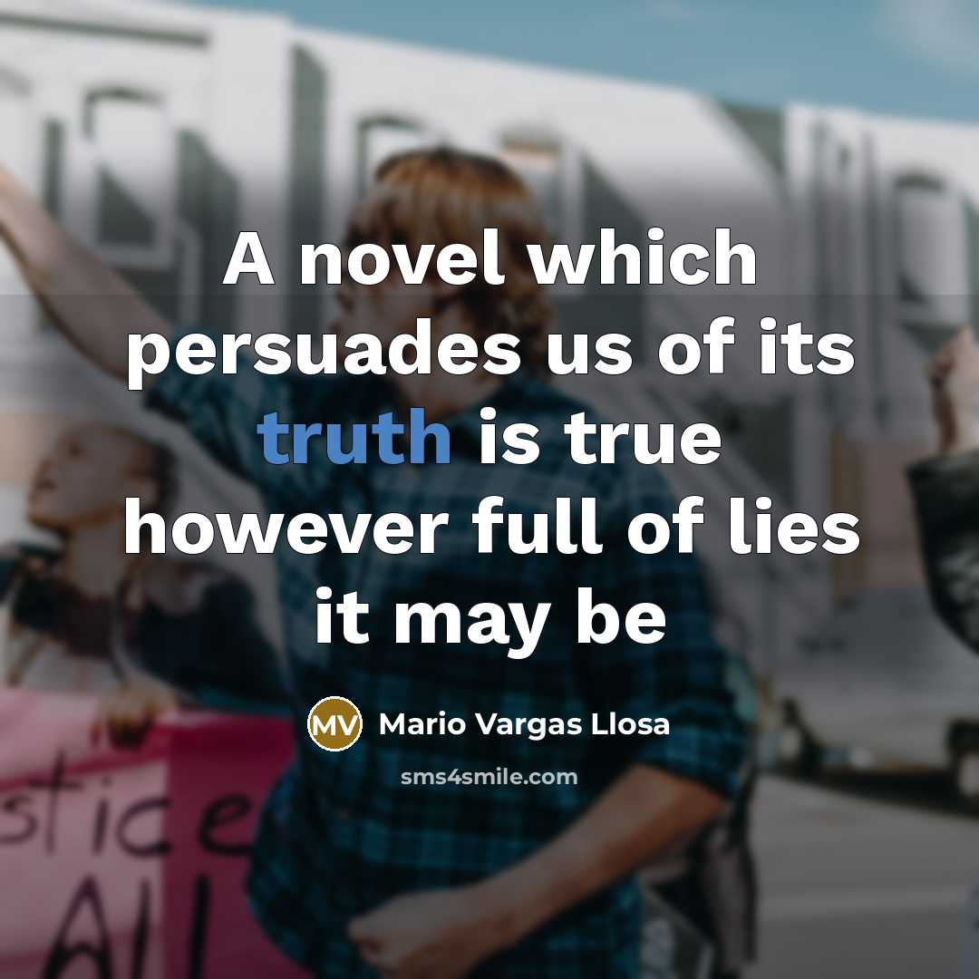“A novel which persuades us of its truth is true…” quote by Mario Vargas Llosa