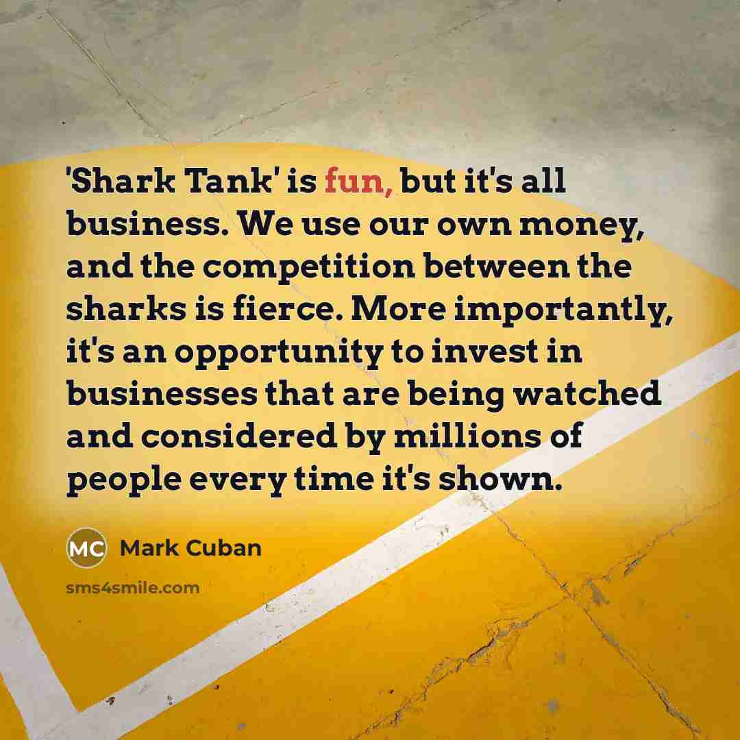 “'Shark Tank' is fun, but it's all business. We use…” quote by Mark Cuban