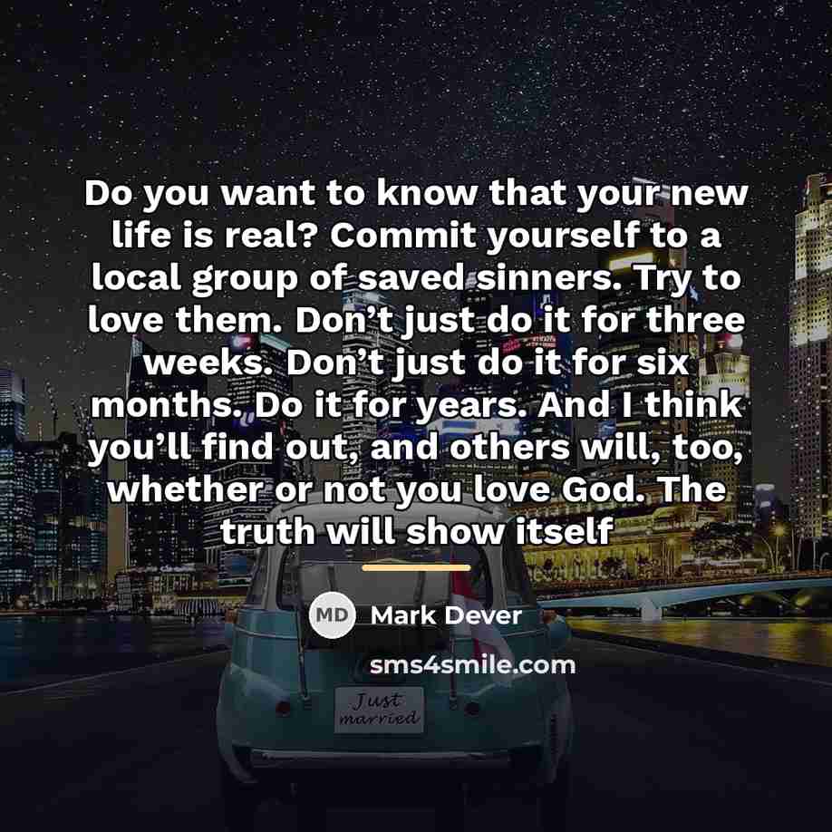 “Do you want to know that your new life is…” quote by Mark Dever