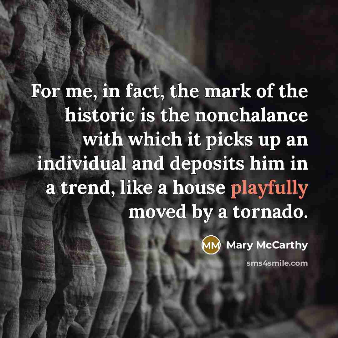 “For me, in fact, the mark of the historic is…” quote by Mary McCarthy