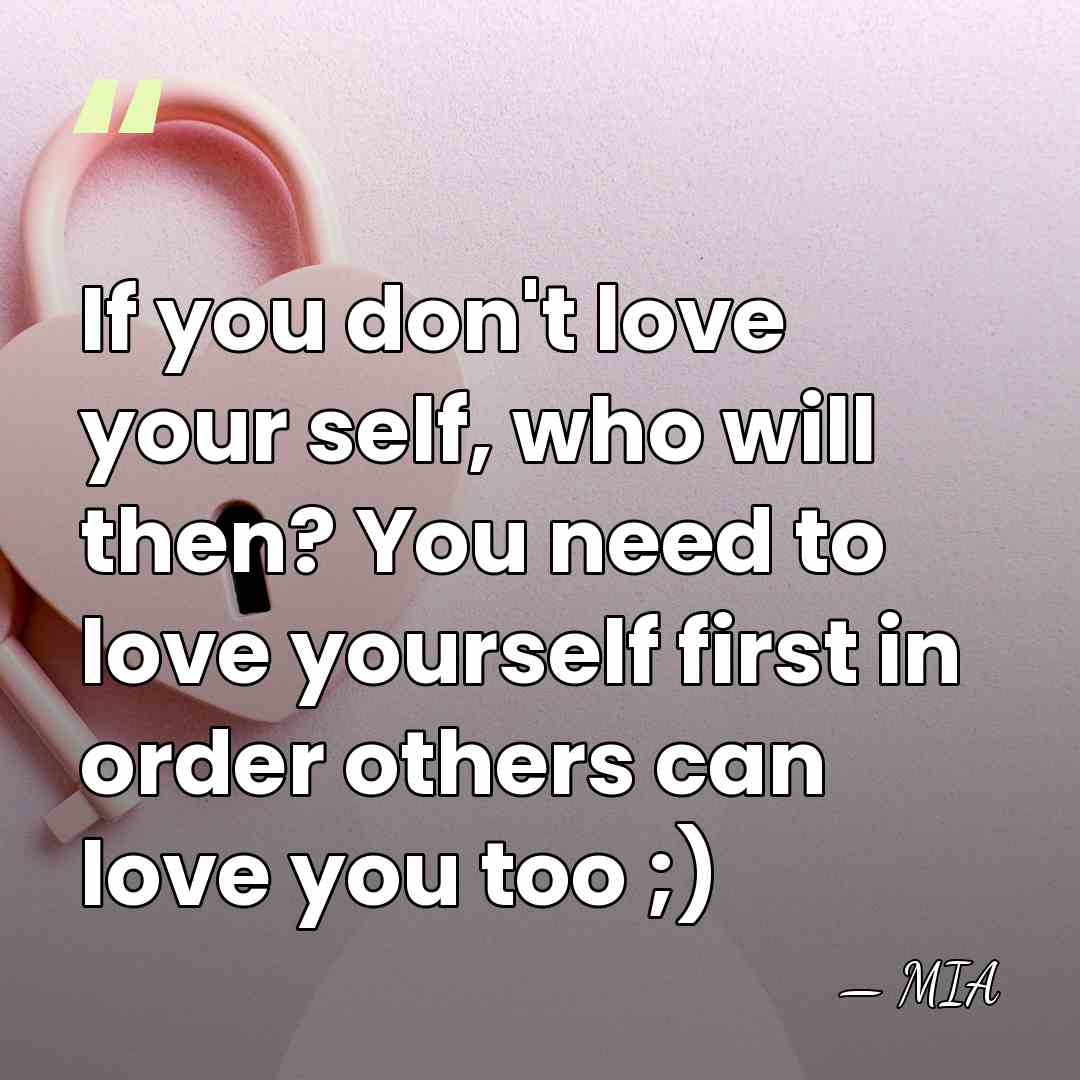 If you don't love your self, who will then? You need to&hellip; - MIA