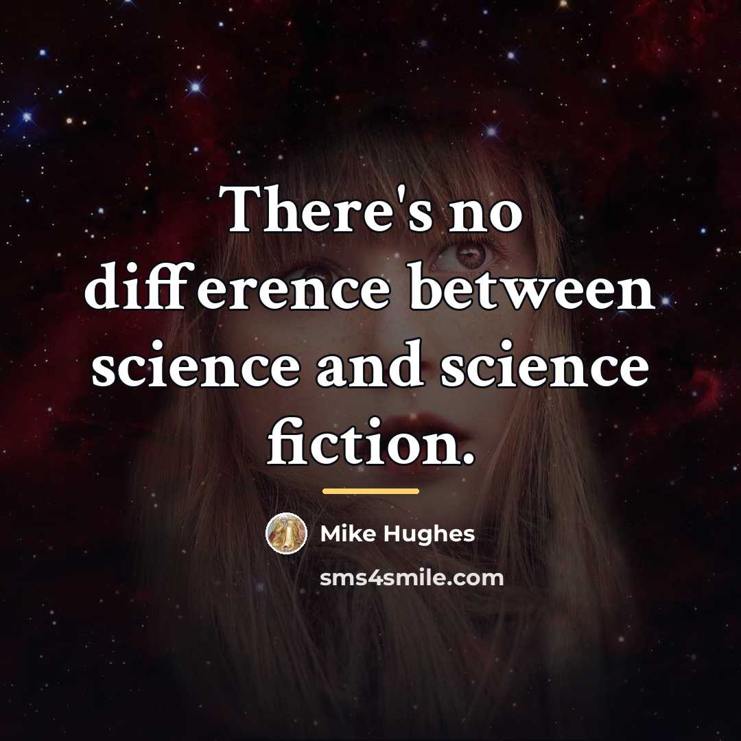 “There's no difference between science and science fiction.…” quote by Mike Hughes