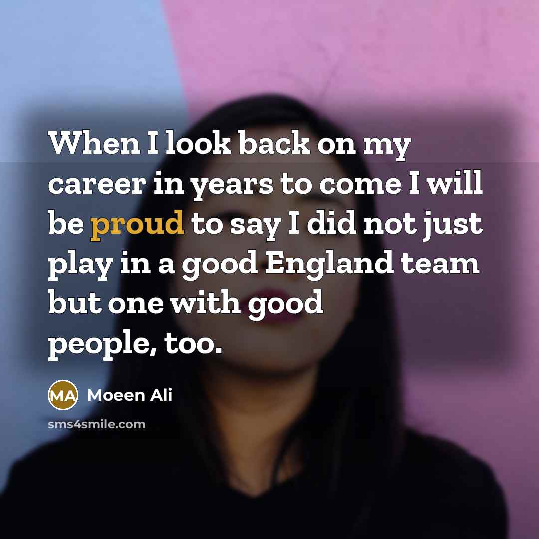 “When I look back on my career in years to…” quote by Moeen Ali