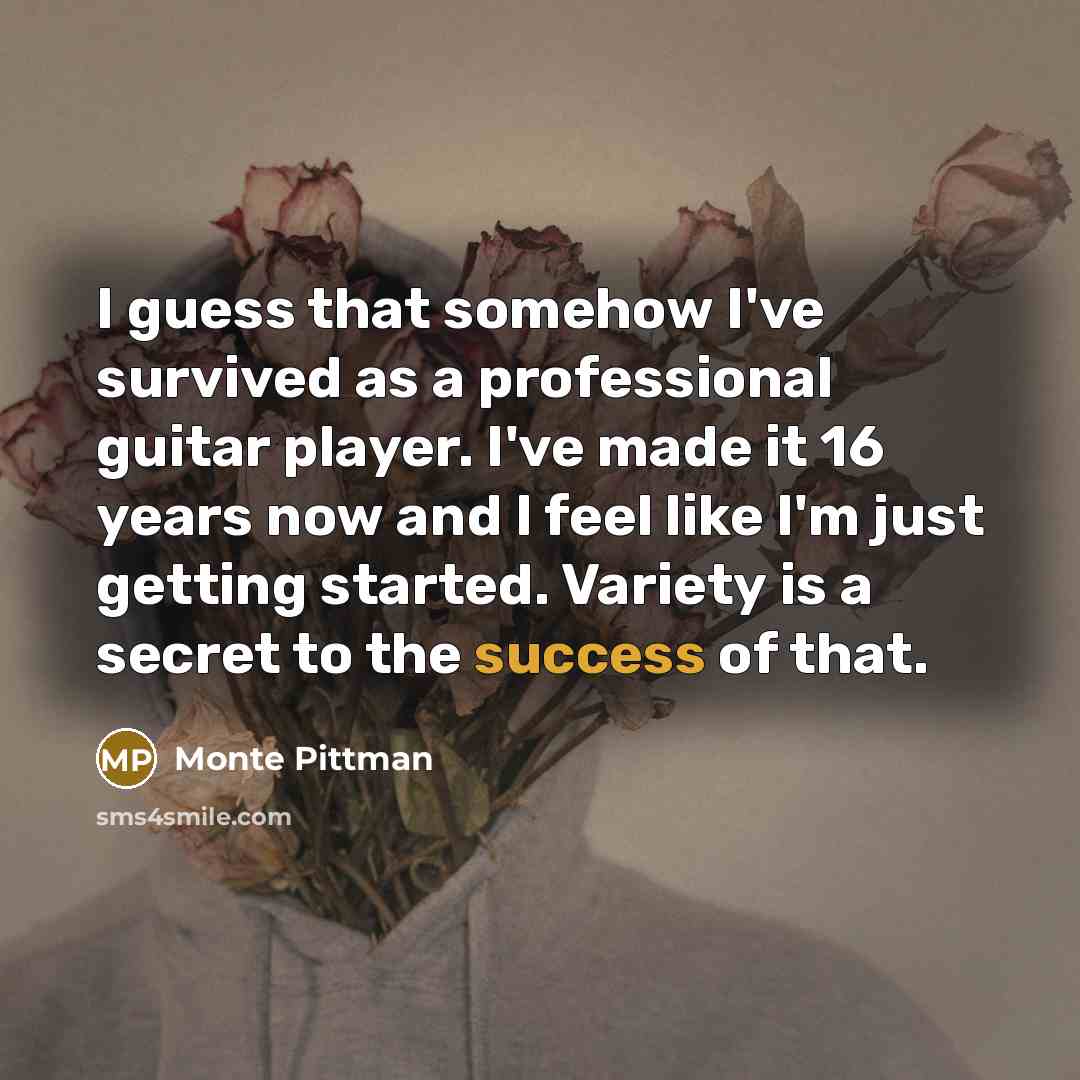 “I guess that somehow I've survived as a professional guitar…” quote by Monte Pittman