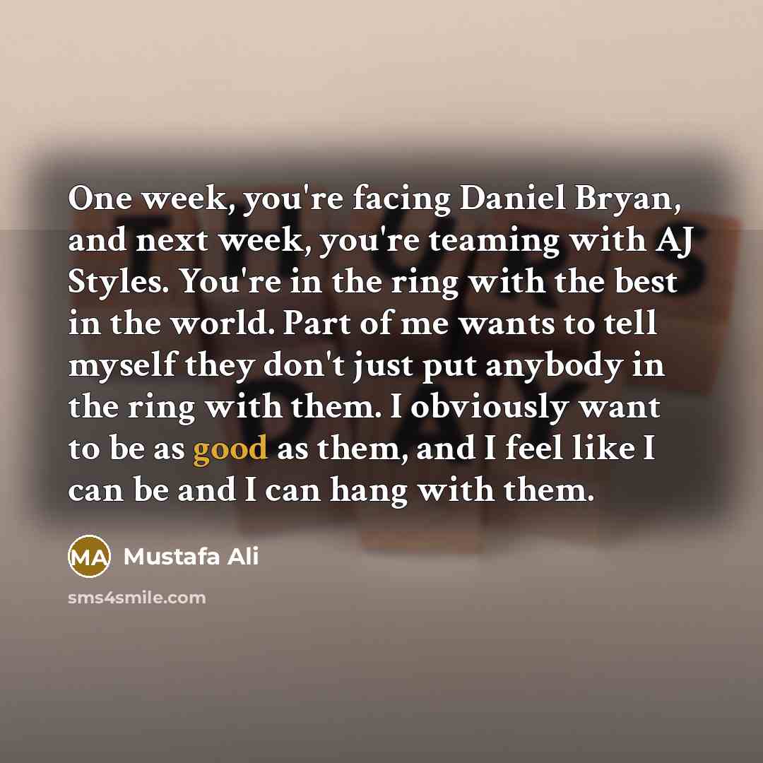“One week, you're facing Daniel Bryan, and next week, you're…” quote by Mustafa Ali