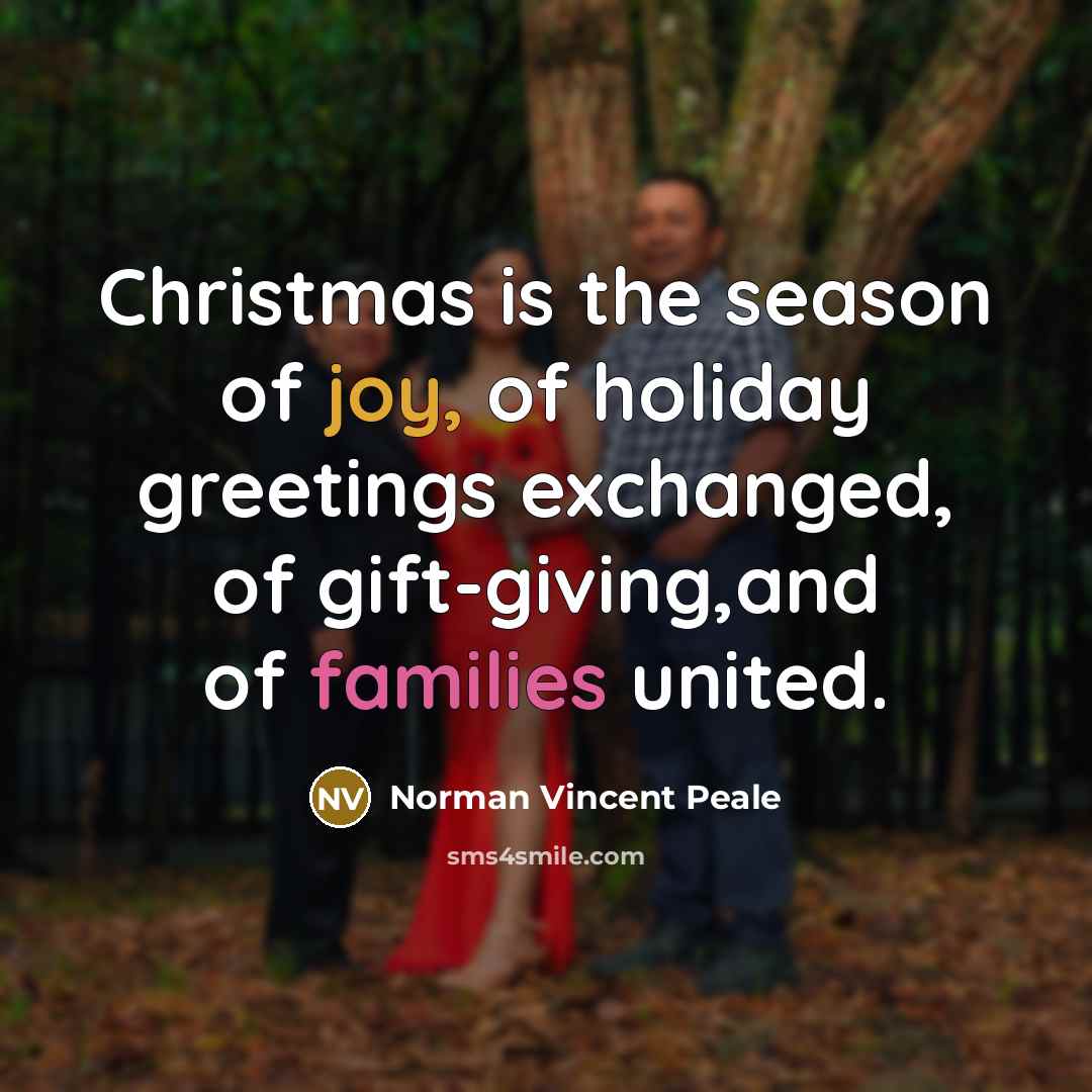“Christmas is the season of joy, of holiday greetings exchanged,…” quote by Norman Vincent Peale