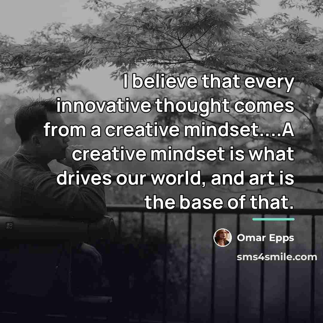 “I believe that every innovative thought comes from a creative…” quote by Omar Epps