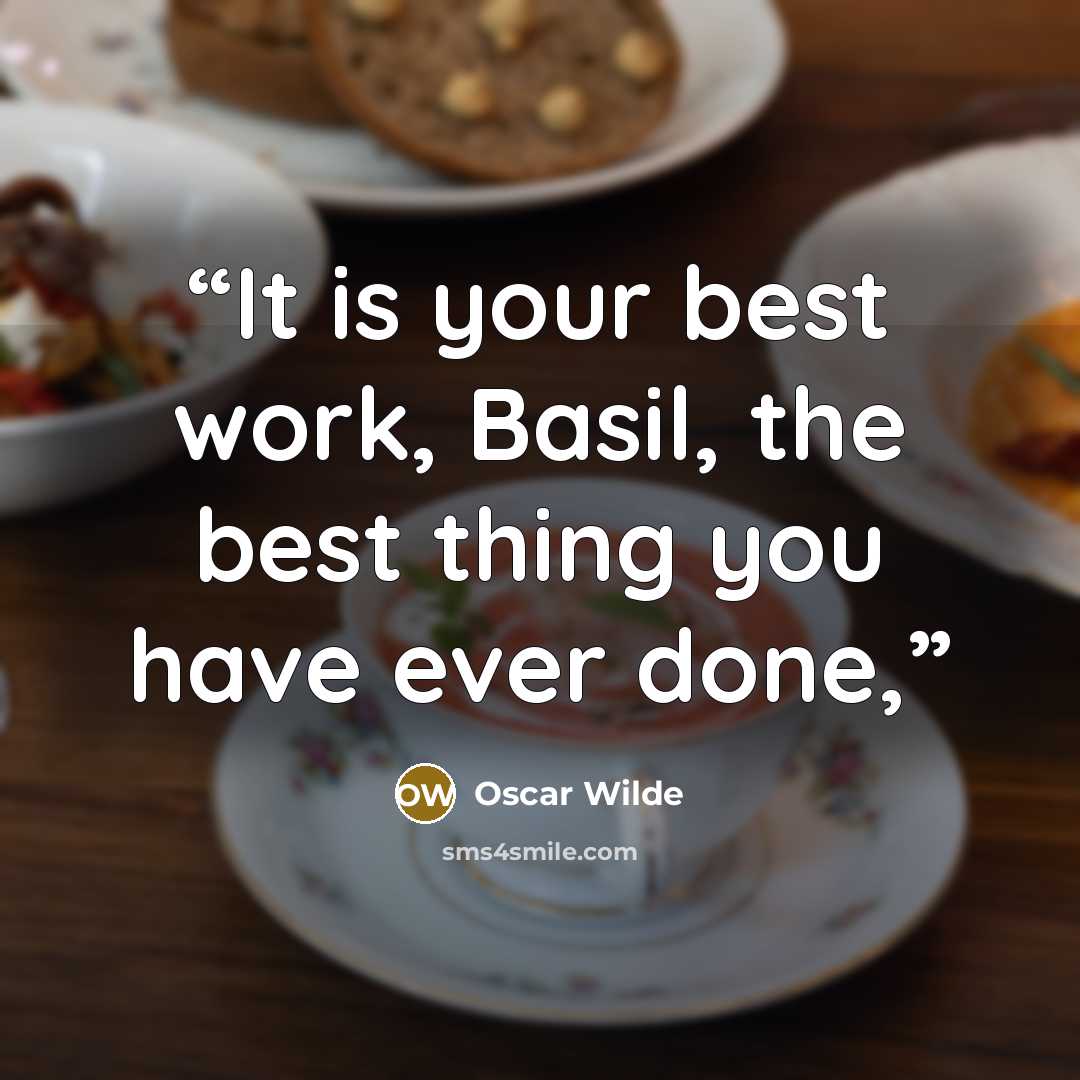 “It is your best work, Basil, the best thing you have ever done,” quote by Oscar Wilde