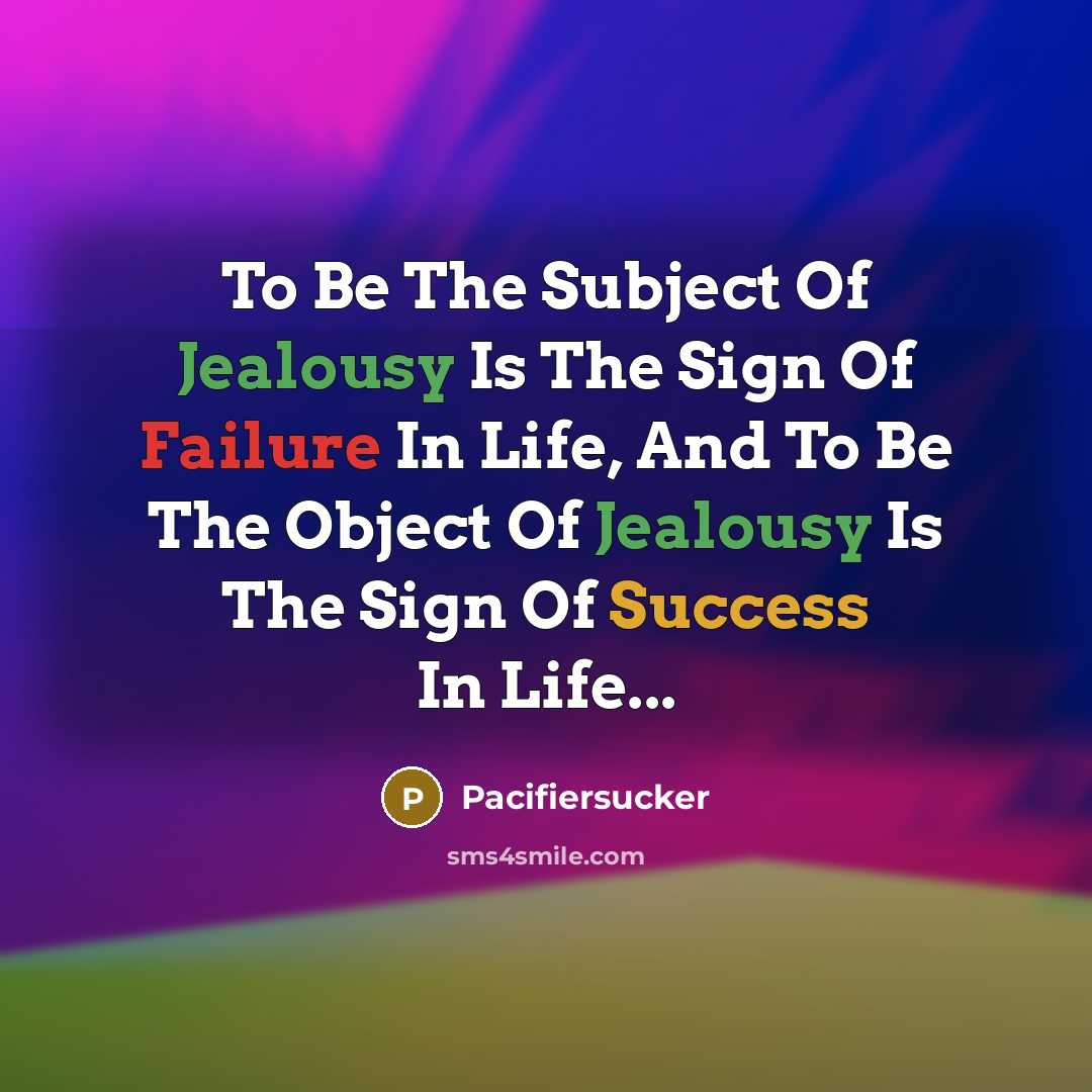 “To Be The Subject Of Jealousy Is The Sign Of…” quote by Pacifiersucker