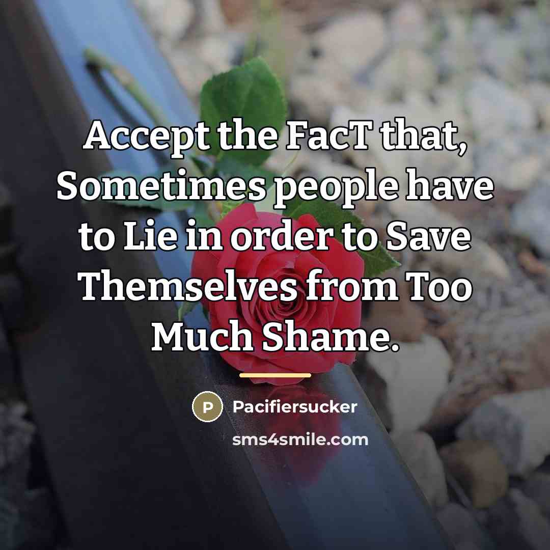 “Accept the FacT that, Sometimes people have to Lie in…” quote by Pacifiersucker