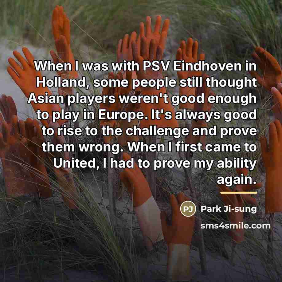 “When I was with PSV Eindhoven in Holland, some people…” quote by Park Ji-sung