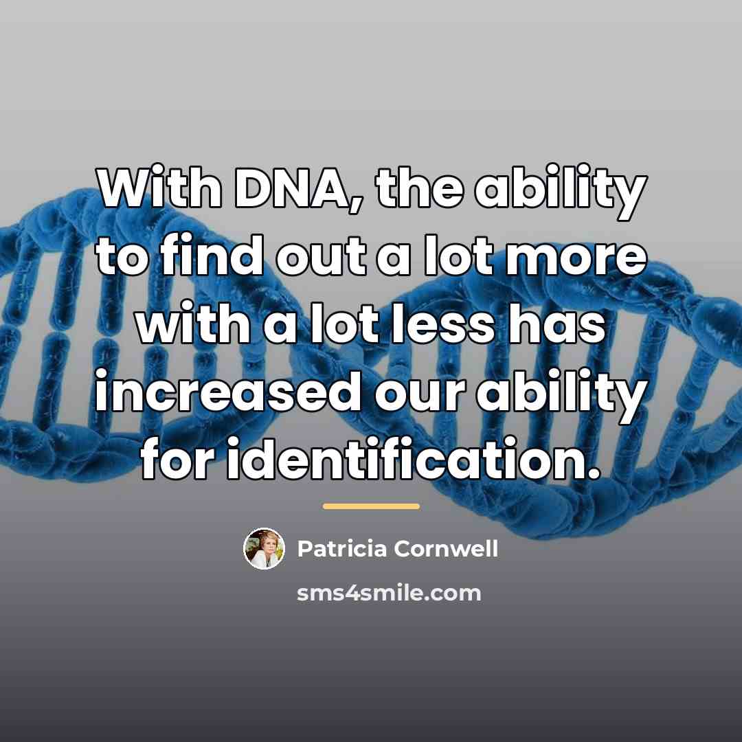 “With DNA, the ability to find out a lot more…” quote by Patricia Cornwell