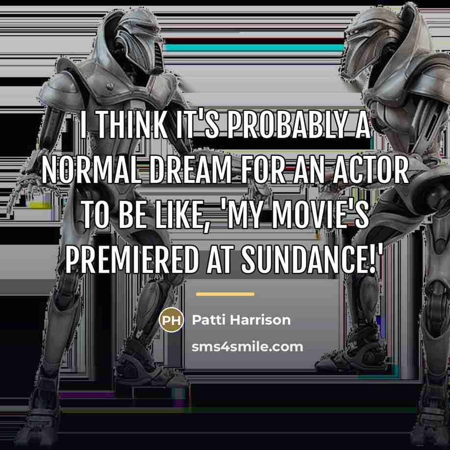 “I think it's probably a normal dream for an actor…” quote by Patti Harrison