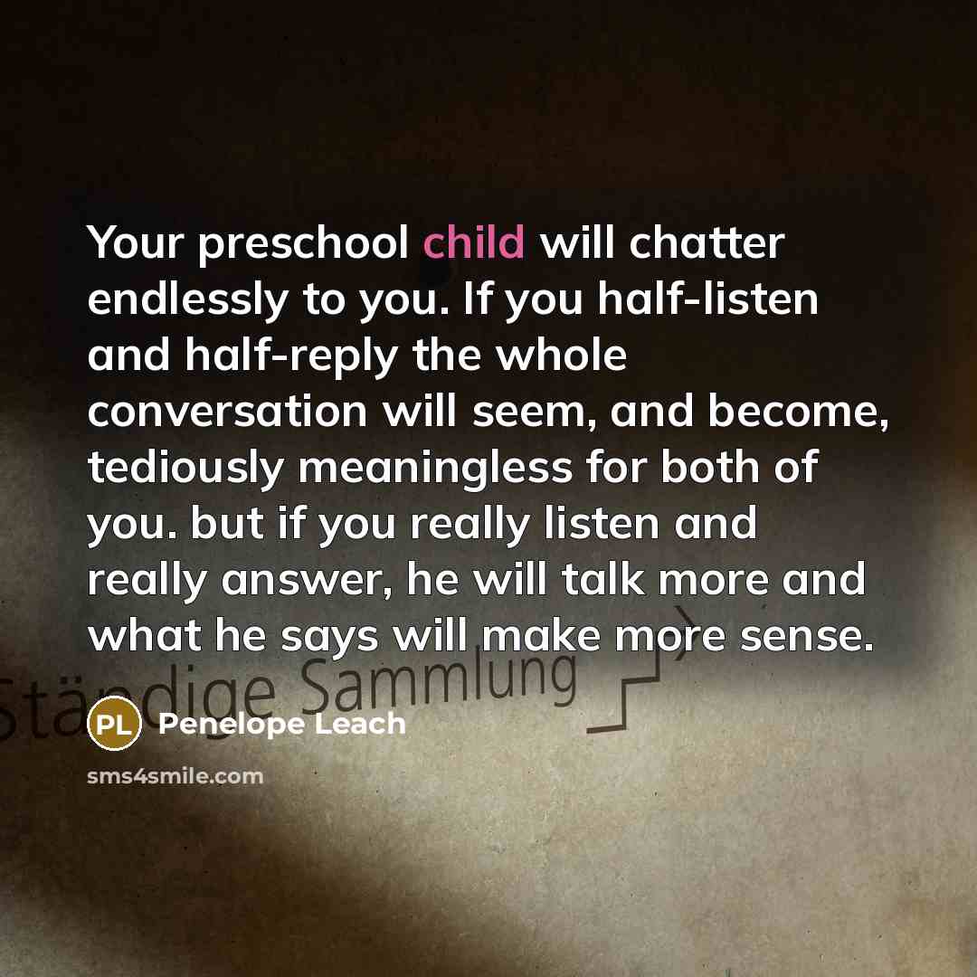 “Your preschool child will chatter endlessly to you. If you…” quote by Penelope Leach