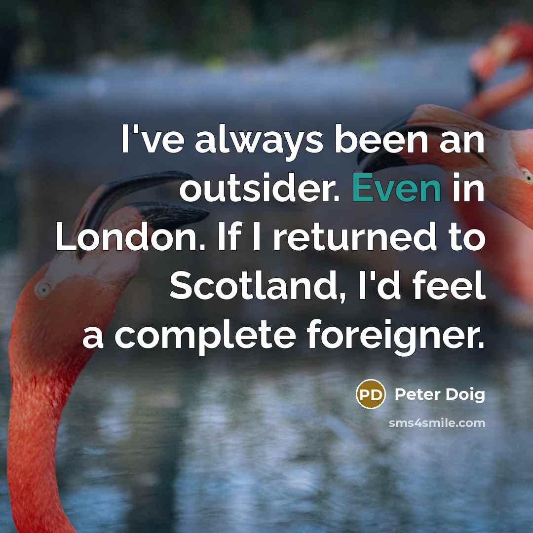 “I've always been an outsider. Even in London. If I…” quote by Peter Doig