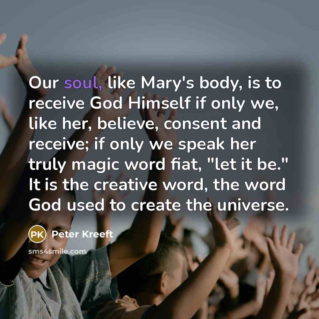 “Our soul, like Mary's body, is to receive God Himself…” quote by Peter Kreeft