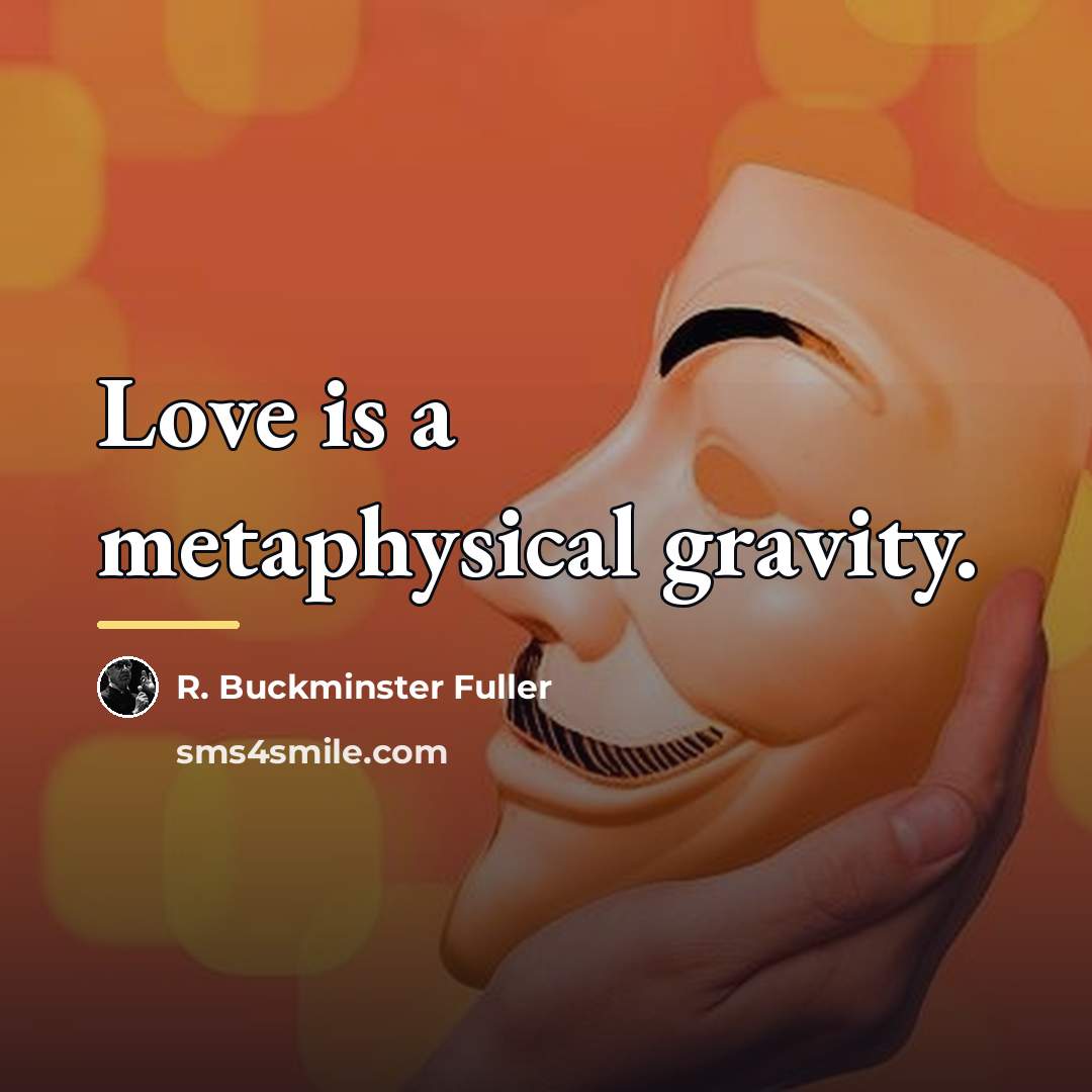 “Love is a metaphysical gravity.…” quote by R. Buckminster Fuller