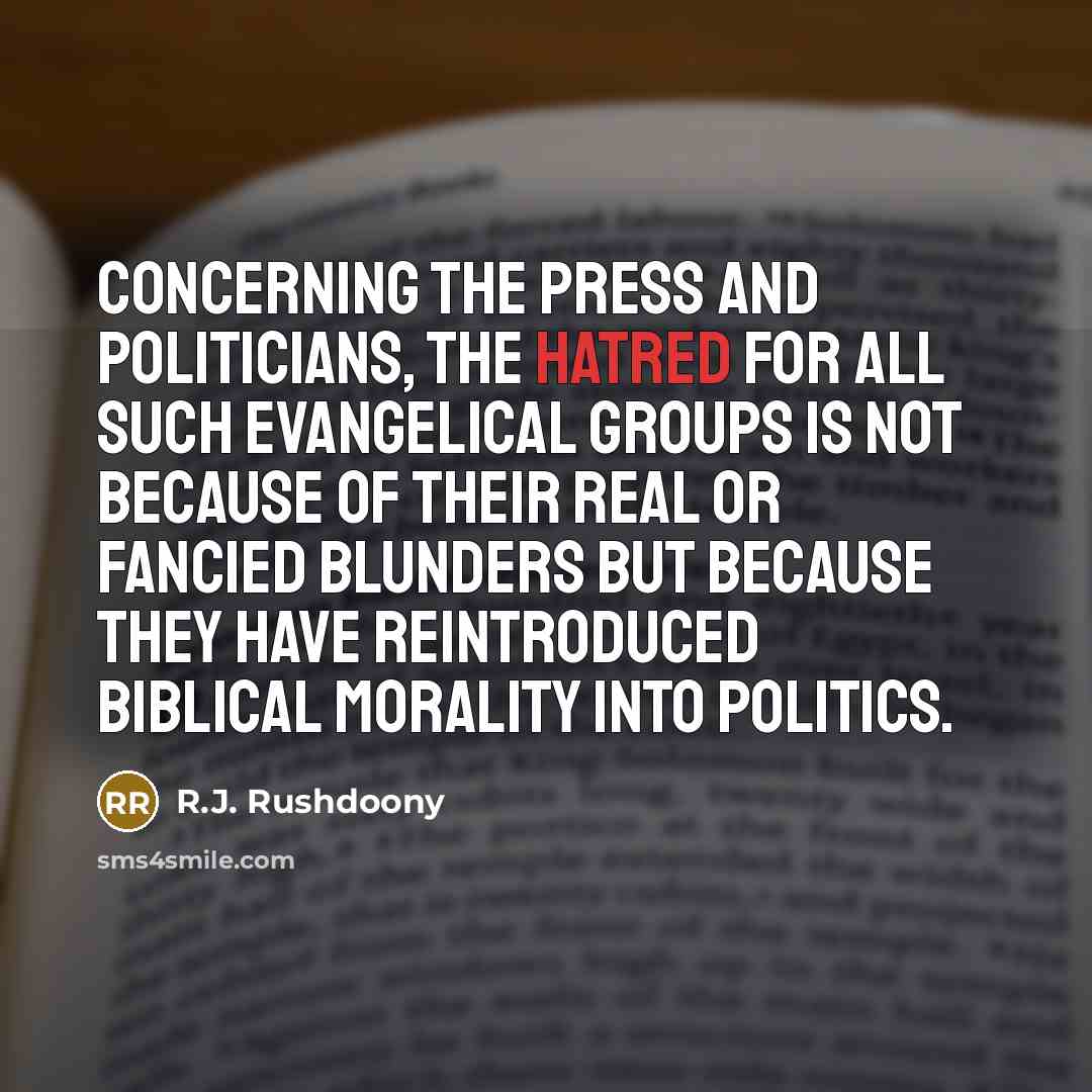 “Concerning the press and politicians, the hatred for all such…” quote by R.J. Rushdoony