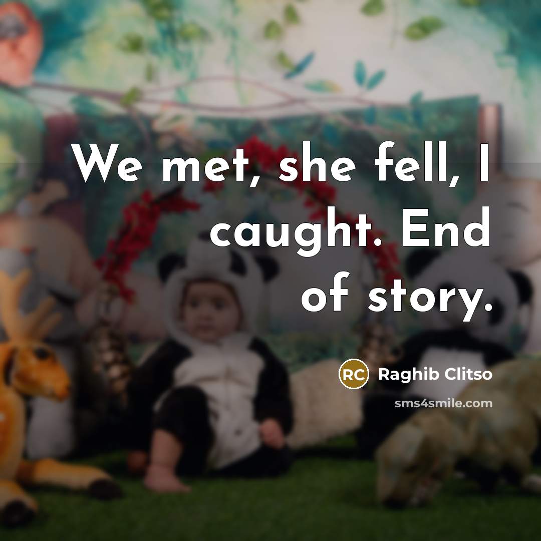 “We met, she fell, I caught. End of story.” quote by Raghib Clitso