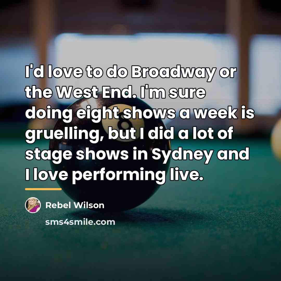 “I'd love to do Broadway or the West End. I'm…” quote by Rebel Wilson