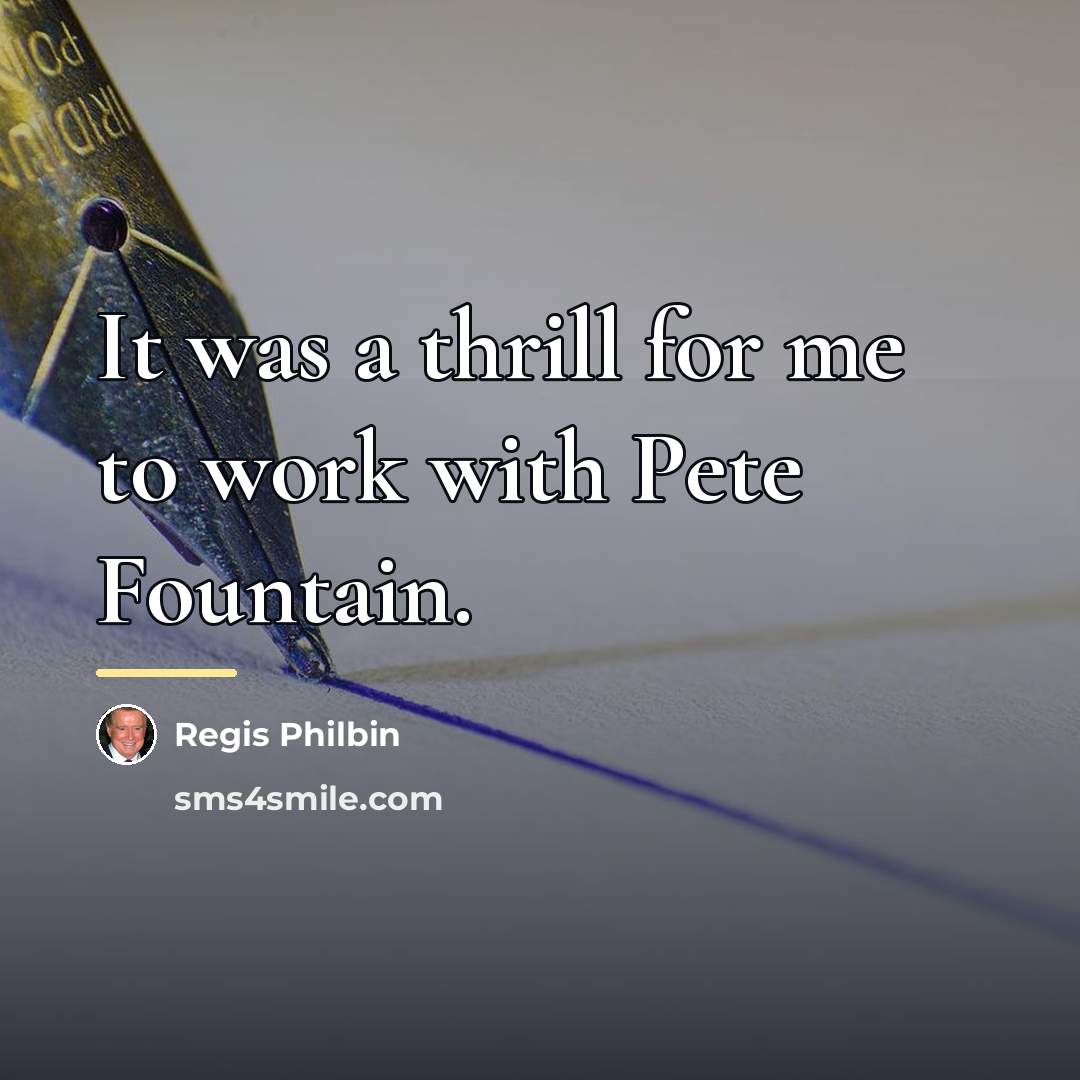 “It was a thrill for me to work with Pete…” quote by Regis Philbin