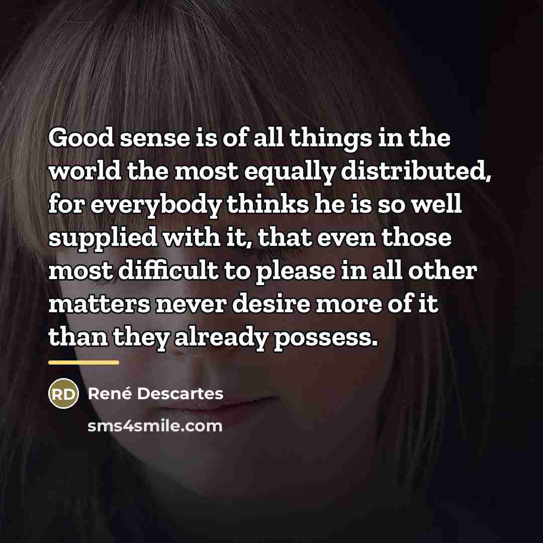 “Good sense is of all things in the world the…” quote by Rene Descartes
