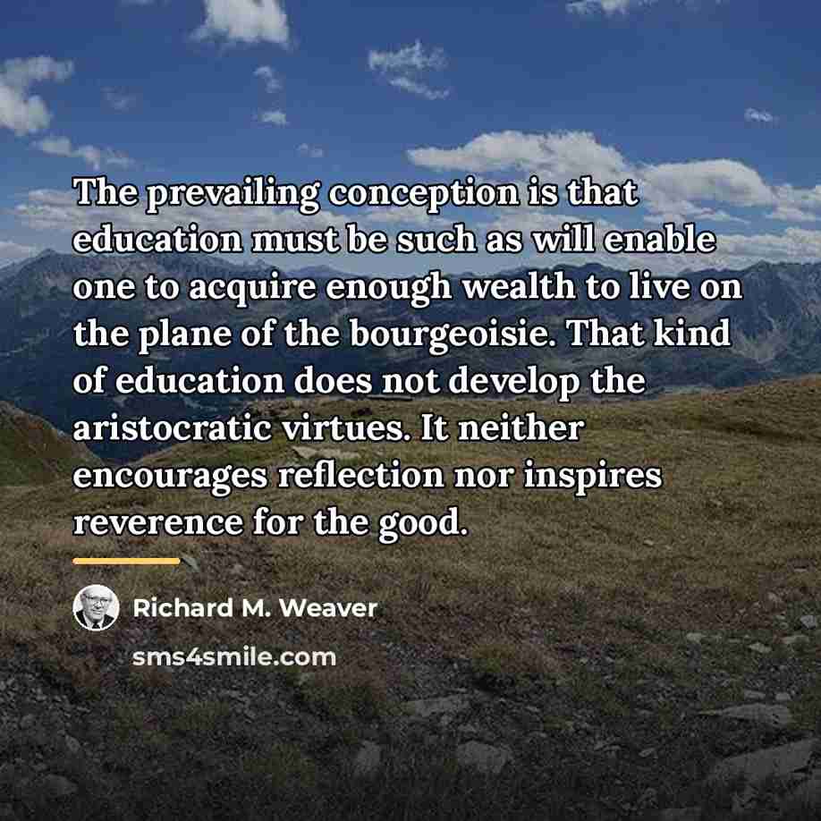 “The prevailing conception is that education must be such as…” quote by Richard M. Weaver