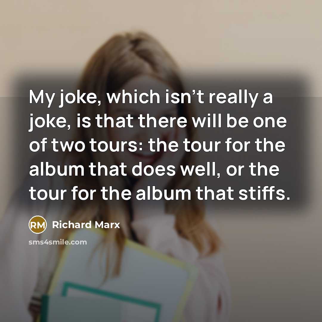 “My joke, which isn't really a joke, is that there…” quote by Richard Marx