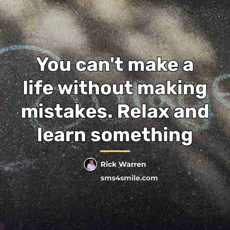 “You can't make a life without making mistakes. Relax and…” quote by Rick Warren