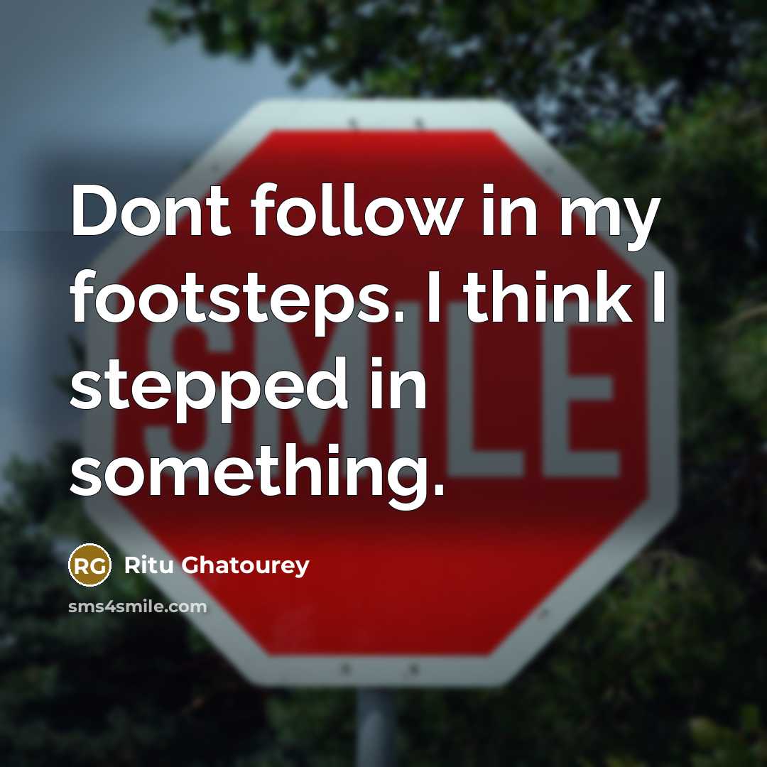 “Dont follow in my footsteps. I think I stepped in…” quote by Ritu Ghatourey
