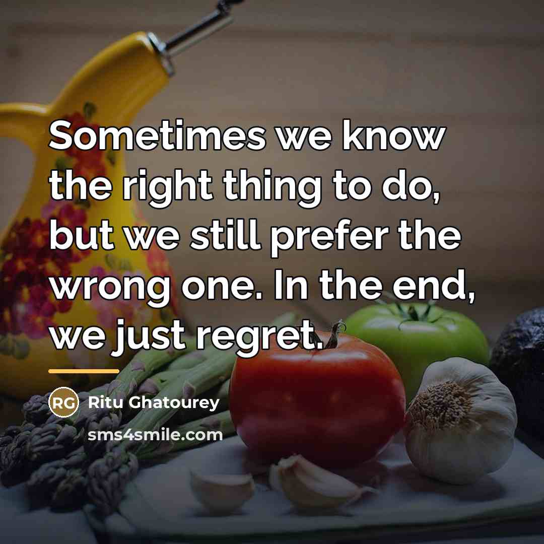 “Sometimes we know the right thing to do, but we…” quote by Ritu Ghatourey