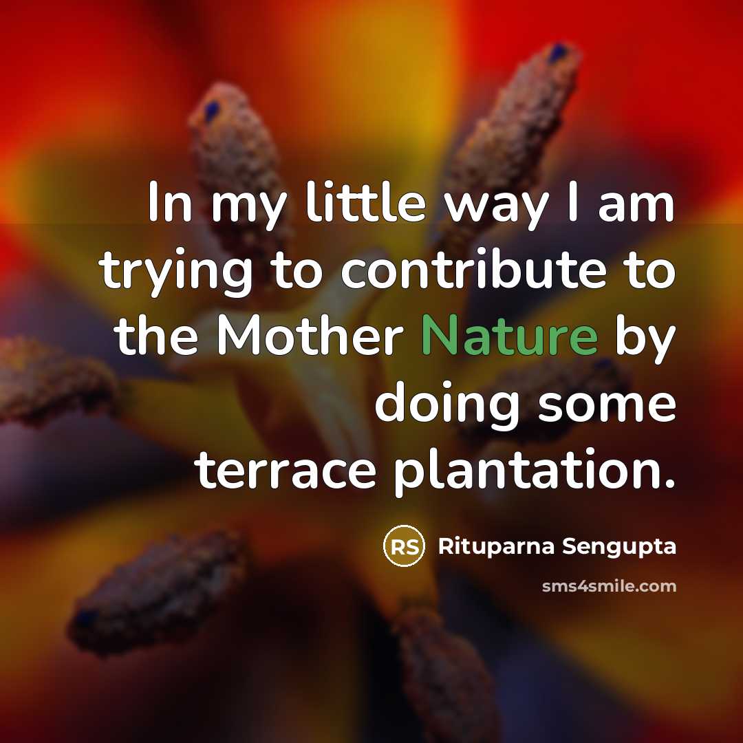 “In my little way I am trying to contribute to…” quote by Rituparna Sengupta