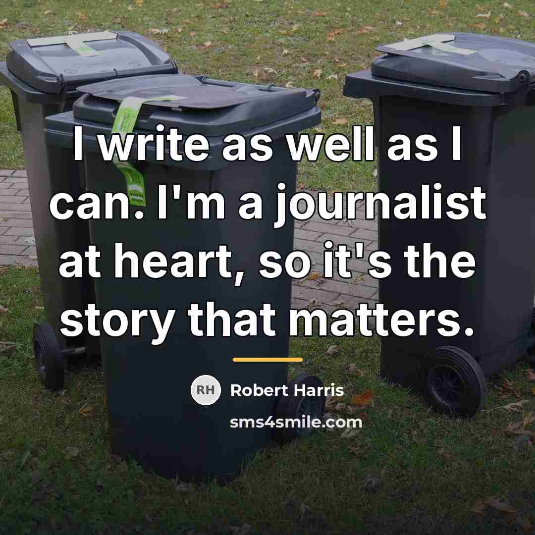 “I write as well as I can. I'm a journalist…” quote by Robert Harris