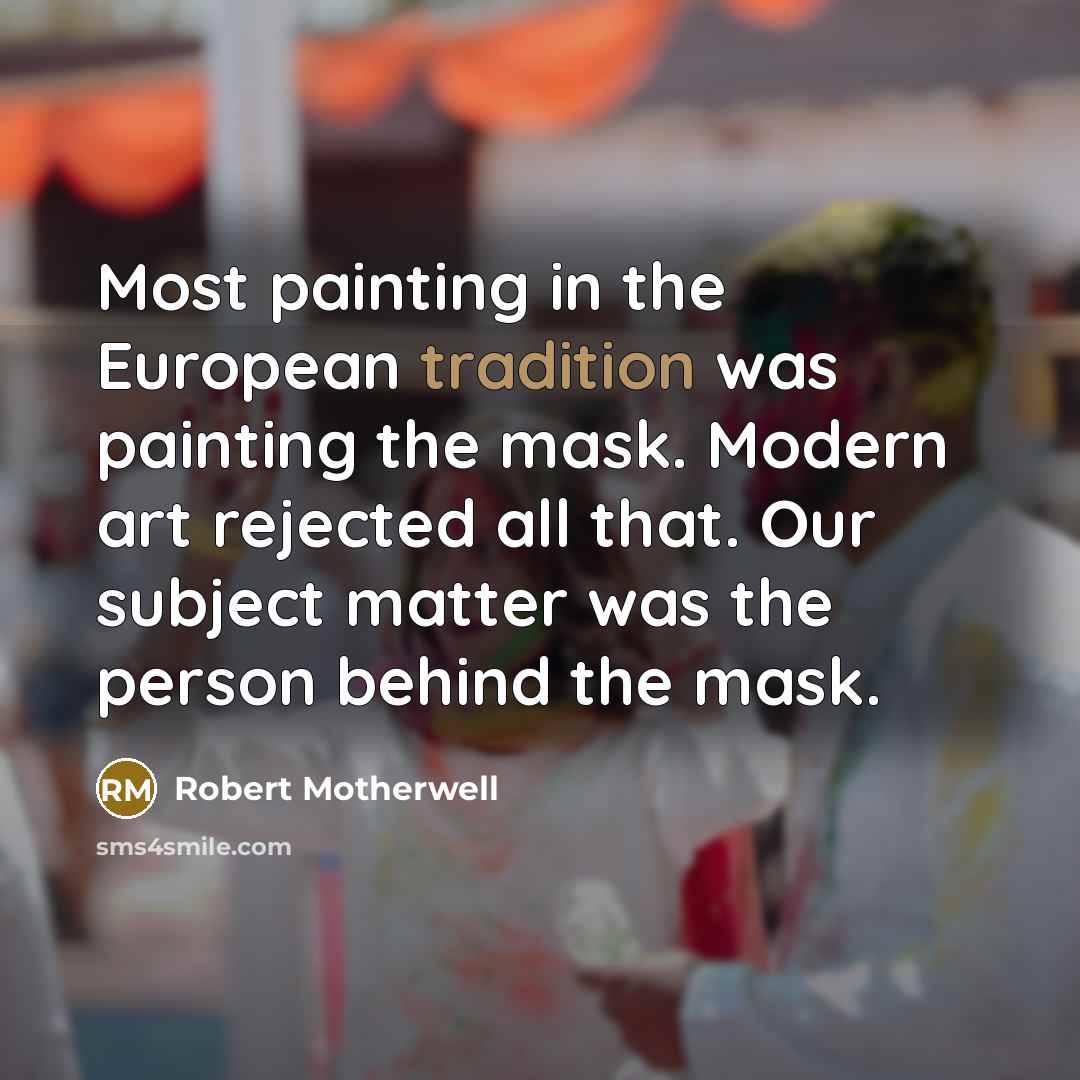 “Most painting in the European tradition was painting the mask.…” quote by Robert Motherwell