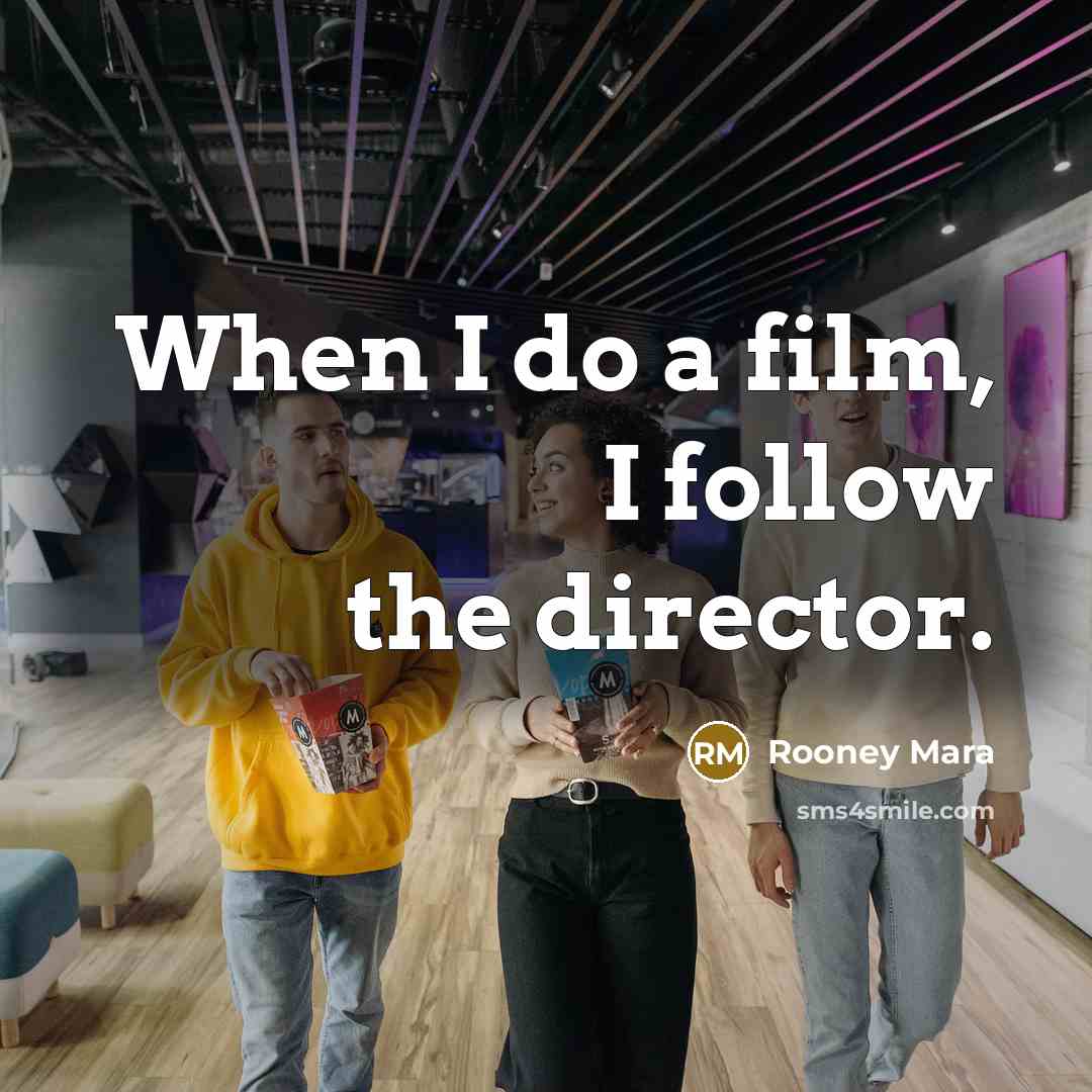 “When I do a film, I follow the director.…” quote by Rooney Mara