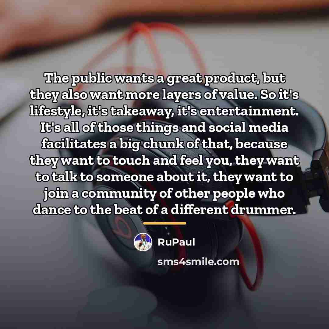 “The public wants a great product, but they also want…” quote by RuPaul