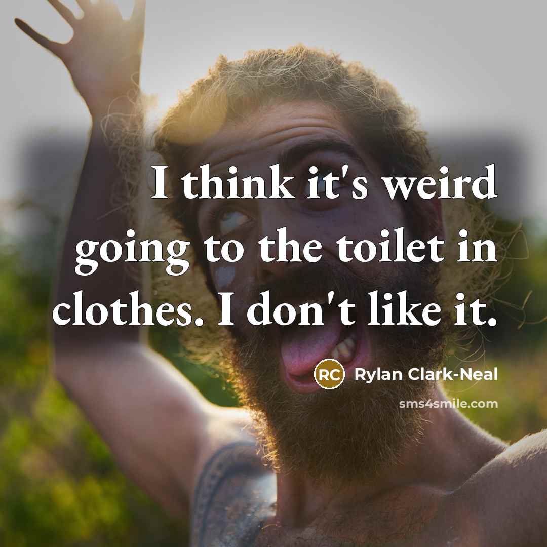 “I think it's weird going to the toilet in clothes.…” quote by Rylan Clark-Neal