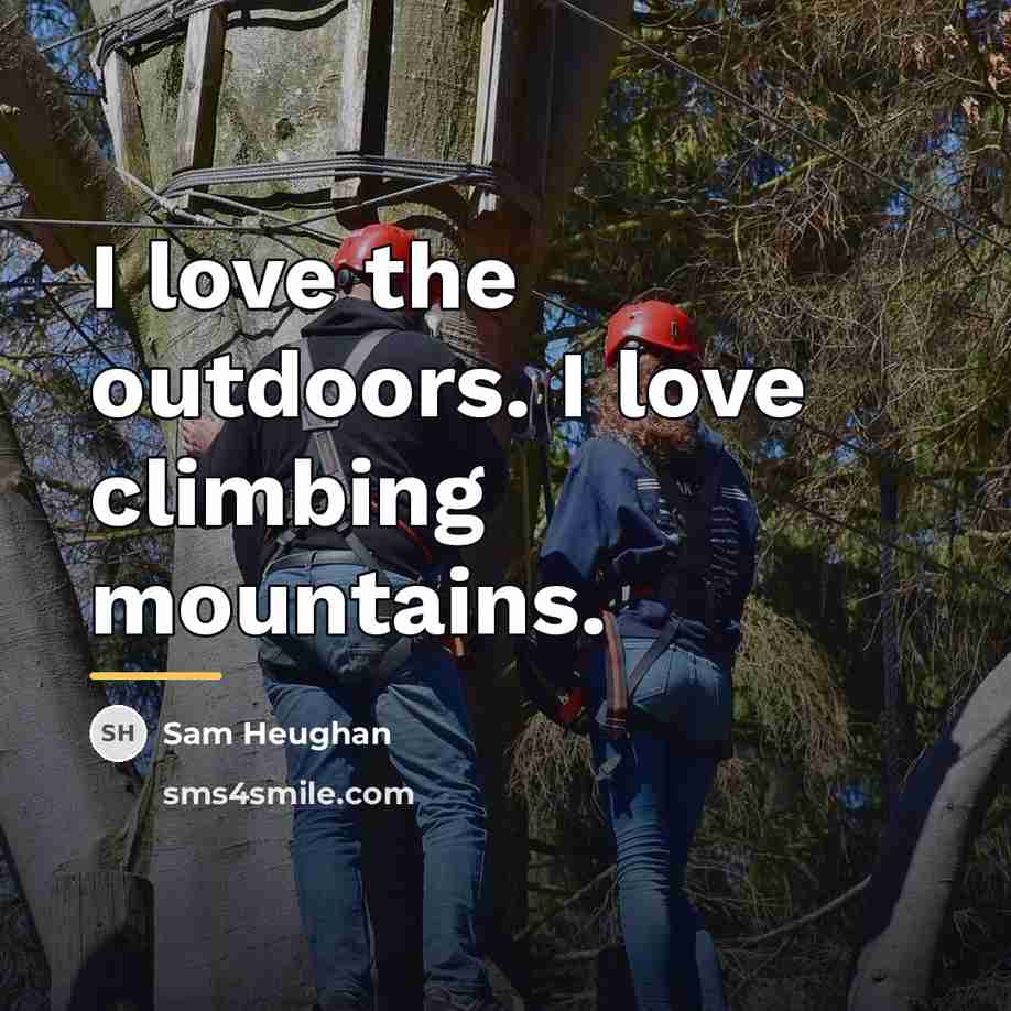 “I love the outdoors. I love climbing mountains.…” quote by Sam Heughan