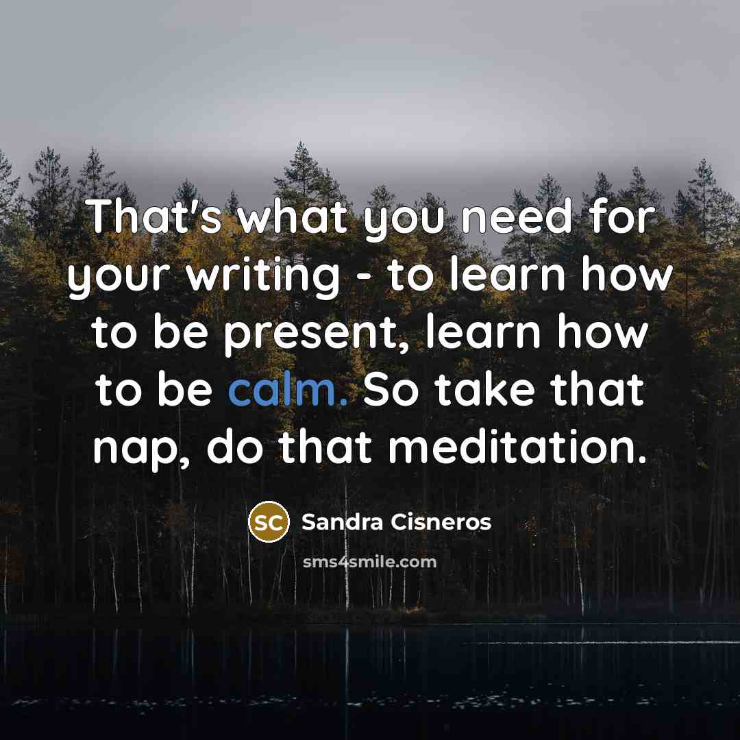 “That's what you need for your writing - to learn…” quote by Sandra Cisneros