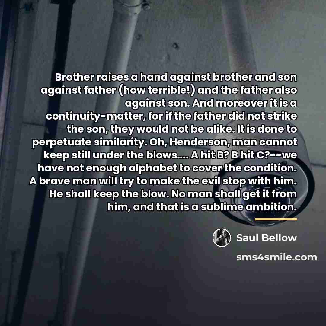 “Brother raises a hand against brother and son against father…” quote by Saul Bellow