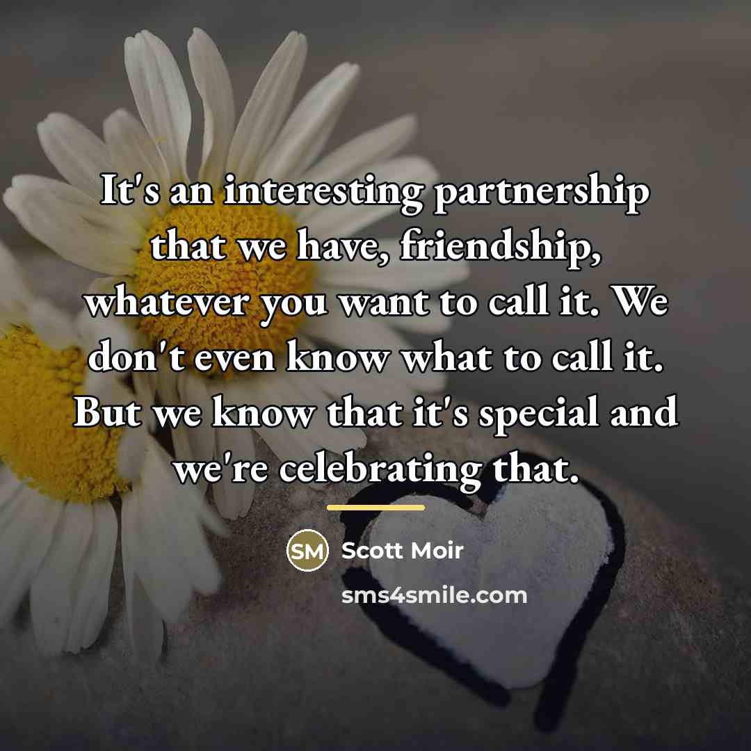 “It's an interesting partnership that we have, friendship, whatever you…” quote by Scott Moir