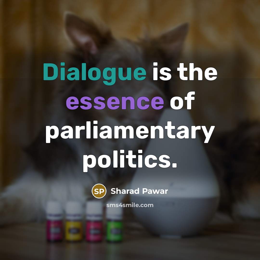 “Dialogue is the essence of parliamentary politics.…” quote by Sharad Pawar