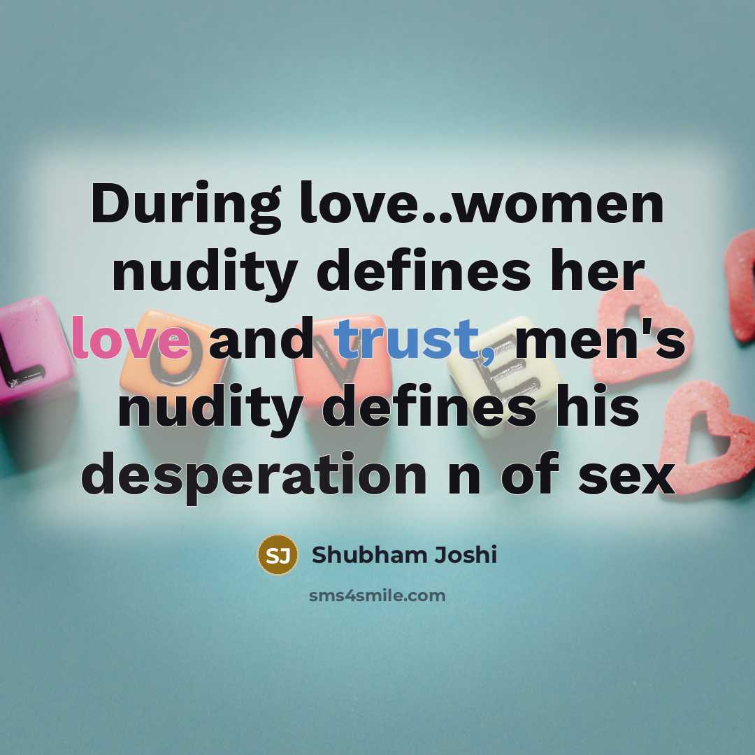 “During love..women nudity defines her love and trust, men's nudity…” quote by Shubham Joshi