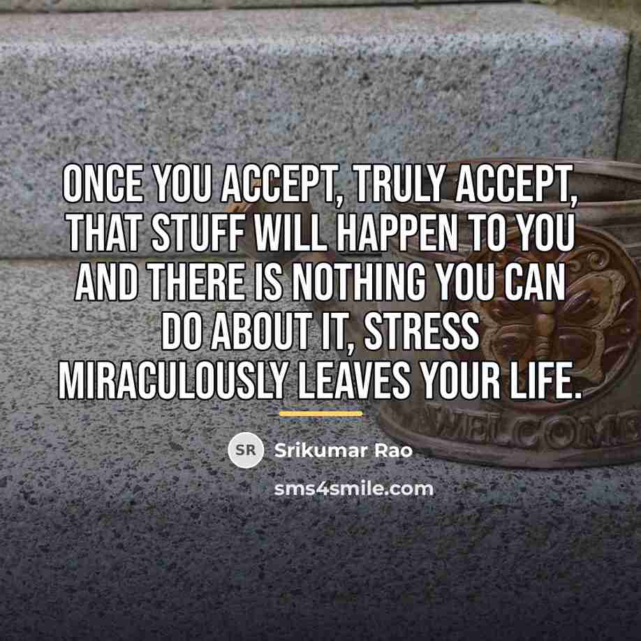 “Once you accept, truly accept, that stuff will happen to…” quote by Srikumar Rao