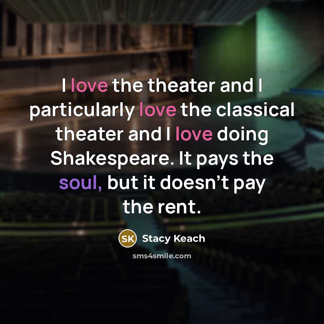 “I love the theater and I particularly love the classical…” quote by Stacy Keach
