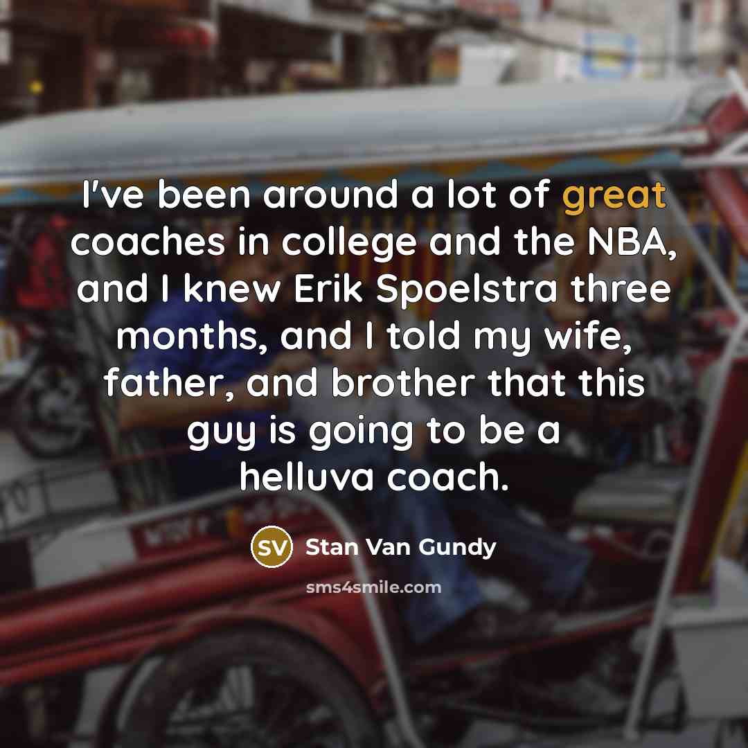“I've been around a lot of great coaches in college…” quote by Stan Van Gundy